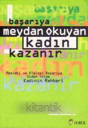 Başarıya Meydan Okuyan Kadın Kazanır (Mesleki ve Kişisel Başarıya Giden Yolda Kadının Rehberi) 1996 Yılı İlk Baskısı - Ahmet Efeoğlu Çevirisi ürün görseli 1