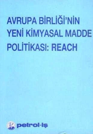 Avrupa Birliğinin Yeni Kimyasal Madde Politikası: Reach - 2007 Yılı İlk Baskısı ürün görseli 1
