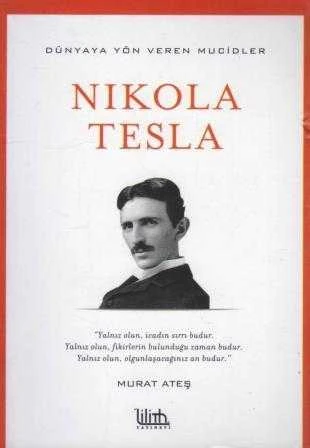 Nikola Tesla / Dünyaya Yön Veren Mucidler Dizisi "Yalnız Olun, İcadın Sırrı Budur. Yalnız Olun, Fikirlerin Bulunduğu Zaman Budur. Yalnız Olu, Olgunlaşacağınız An Budur" - 2018 Yılı İkinci Baskısı ürün görseli 1