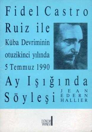 Fidel Castro Ruiz ile Küba Devriminin Otuzikinci Yılında 5 Temmuz 1990 Ay Işığında Söyleşi / Alper Yalman Çevirisi - 1991 Yılı İlk Baskısı ürün görseli 1