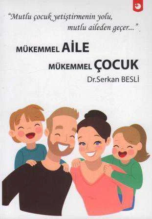 Mükemmel Aile - Mükemmel Çocuk / Mutlu Çocuk Yetiştirmenin Yolu, Mutlu Aileden Geçer / 2018 Yılı İlk Baskısı ürün görseli 1
