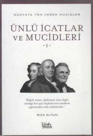 Ünlü İcatlar ve Mucidleri Cilt: 1 / Dünyaya Yön Veren Mucidler Dizisi "Büyük İnsan Diplomalı Olan Değil, İstediği Her Şeyi Başkalarının Hakkını Çiğnemeden Elde Edebilendir" - 2018 Yılı İkinci Baskısı ürün görseli 1