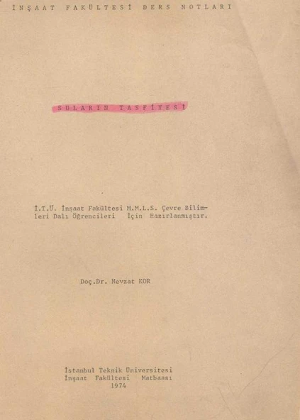 Suların Tasfiyesi - İnşaat Fakültesi Ders Notları - İ.T.Ü. İnşaat Fakültesi M.M.L.S. Çecre Bilimleri Dalı Öğrencileri İçin Hazırlanmiştir  - 1974 Yılı İlk Baskısı ürün görseli 1