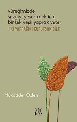 Yüreğimizde Sevgiyi Yeşertmek İçin Bir Tek Yeşil Yaprak Yeter - İki Yaprağını Kurutsak Bile / Öykü - 2023 Yılı İlk Baskısı ürün görseli 1