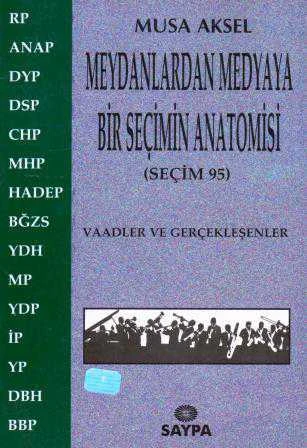 Meydanlardan Medyaya Bir Seçimin Anatomisi-Seçim 95 / Vaadler ve Gerçekleşenler (1996 Yılı İlk Baskısı) ürün görseli 1