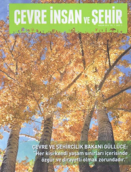 Çevre İnsan ve Şehir Kasım 2014 Yıl: 1 Sayı: 3 / Çevre ve Şehircilik Bakanı Güllüce: "Her Kişi Kendi Yaşam Sınırları İçerisinde Özgür ve Dirayetli Olmak Zorundadır." ürün görseli 1