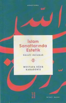 İslam Sanatlarında Estetik Güzeli Anlamak Mustafa Uğur Karadeniz Ketebe Yayınevi ürün görseli 1