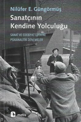 Sanatçının Kendine Yolculuğu - Sanat ve Edebiyat Üzerine Psikanalitik Denemeler Nilüfer E. Güngörmüş Metis Yayınları ürün görseli 1