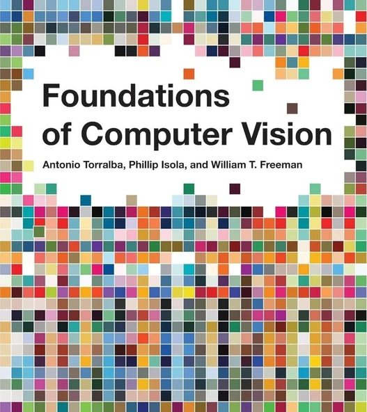 Foundations of Computer Vision (Adaptive Computation and Machine Learning series) - Toralba, Isola, Freeman ürün görseli 1