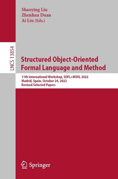 Structured Object-Oriented Formal Language and Method: 11th International Workshop, SOFL+MSVL 2022, Madrid, Spain, October 24, 2022, Revised Selected Papers (Lecture Notes in Computer Science) Liu Dua ürün görseli 1