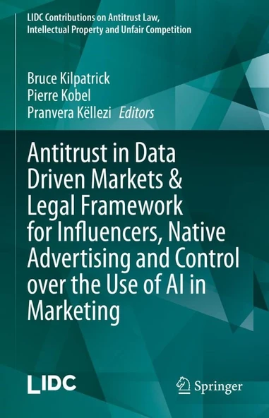 Antitrust in Data Driven Markets & Legal Framework for Influencers, Native Advertising and Control over the Use of AI in Marketing (LIDC Contributions ... Intellectual Property and Unfair Competition) ürün görseli 1