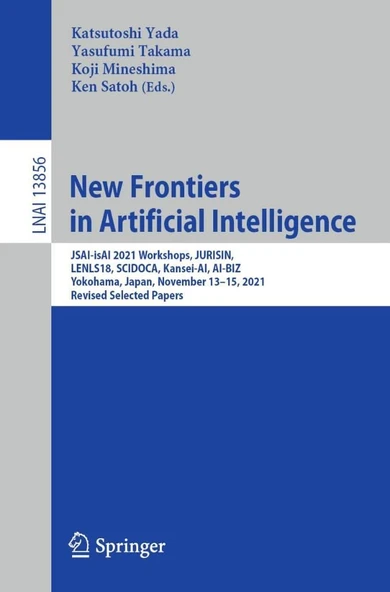 New Frontiers in Artificial Intelligence: JSAI-isAI 2021 Workshops, JURISIN, LENLS18, SCIDOCA, Kansei-AI, AI-BIZ, Yokohama, Japan, November 13–15, ... (Lecture Notes in Artificial Intelligence) Yada T ürün görseli 1