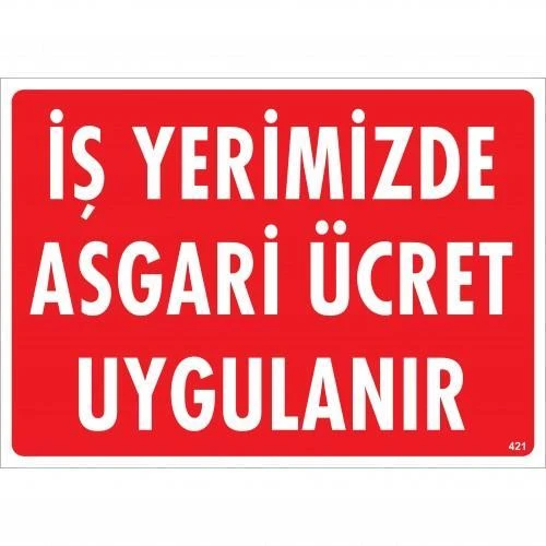 İşyerimizde Asgari Ücret Uygulanır Uyarı Levhası 25x35 KOD:421 ürün görseli 1