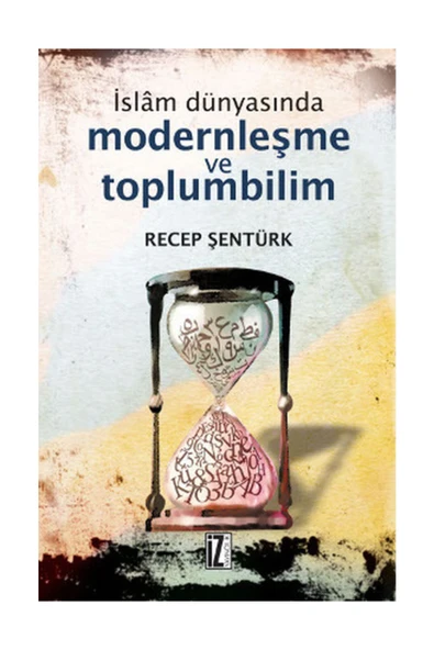 İz Yayıncılık Islam Dünyasında Modernleşme Ve Toplumbilim & Türkiye Ve Mısır Örneği ( Baskı 1996 ) ürün görseli 1