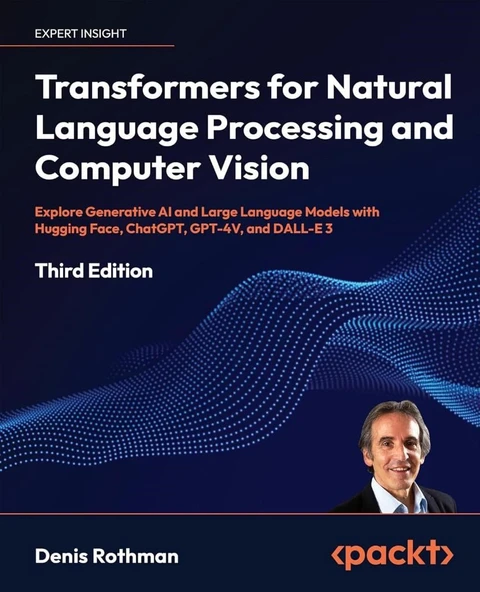 Transformers for Natural Language Processing and Computer Vision 3rd Edition - Denis Rothman ürün görseli 1