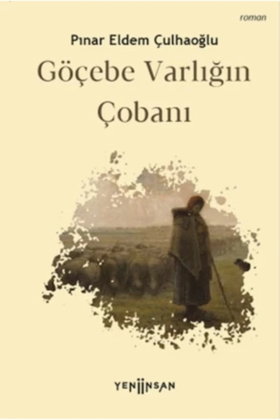 Yeni İnsan Yayınevi Göçebe Varlığın Çobanı / Yeni İnsan Yayınevi / Pınar Eldem Çulhaoğlu ürün görseli 1