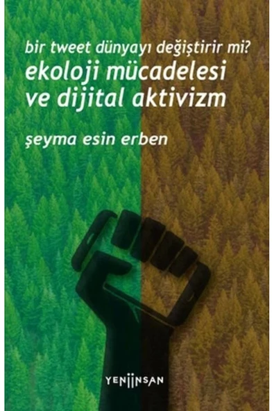 Yeni İnsan Yayınevi Bir Tweet Dünyayı Değiştirir mi? Ekoloji Mücadelesi ve Dijital Aktivizm ürün görseli 1