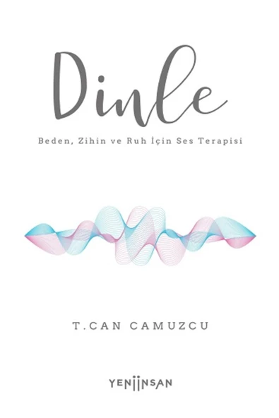 Yeni İnsan Yayınları Dinle Beden, Zihin ve Ruh İçin Ses Terapisi kitabı - T. Can Camuzcu - Yeni İnsan Yayınları ürün görseli 1