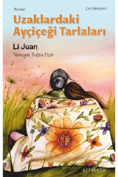 Uzaklardaki Ayçiçeği Tarlaları Li Juan Kitabı 296 Sayfa Ayrıkotu Yayınları ürün görseli 1