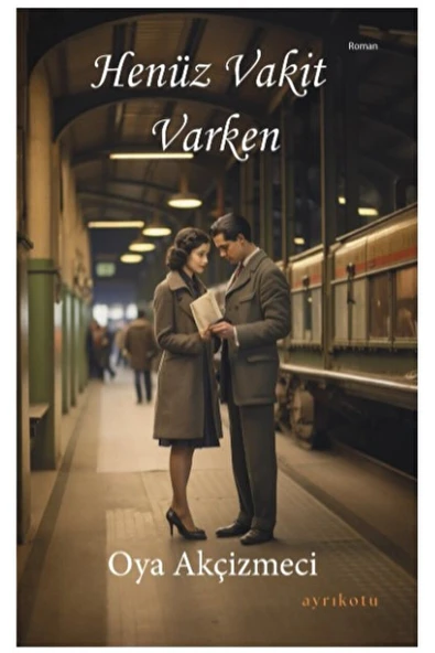 Henüz Vakit Varken / Oya Akçizmeci / Ayrıkotu Yayınları / 9786256459274 ürün görseli 1