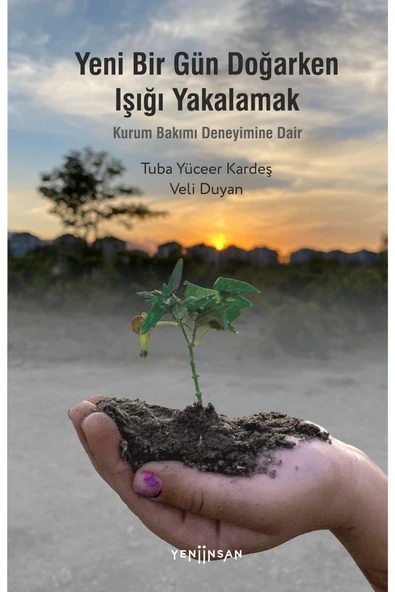 Yeni İnsan Yayınevi Yeni Bir Gün Doğarken Işığı Yakalamak-Kurum Bakımı Deneyimine Dair ürün görseli 1