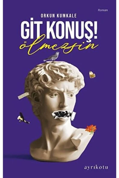 Git Konuş! Ölmezsin / Orkun Kumkale / Ayrıkotu Yayınları / 9786256459052 ürün görseli 1