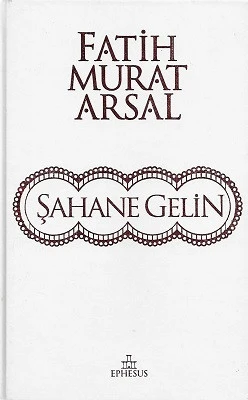 Şahane Gelin - Ciltli Kitap Fatih Murat Arsal Ephesus Yayınları ürün görseli 1