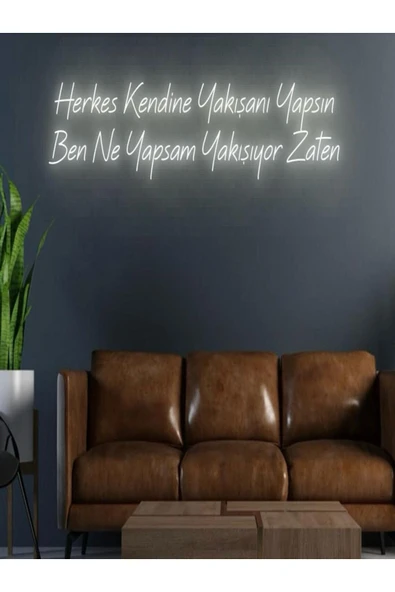 Herkes Kendine Yakışanı Yapsın Ben Ne Yapsam Yakışıyor Zaten Yazılı Neon Tabela ürün görseli 1