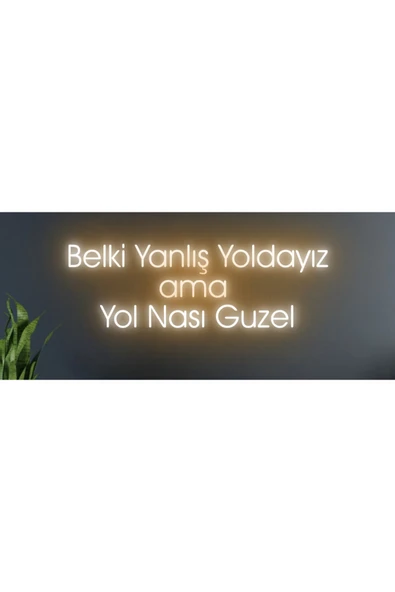 Belki Yanlış Yoldayız ama Yol Nasıl Güzel Yazılı Neon Tabela ürün görseli 1