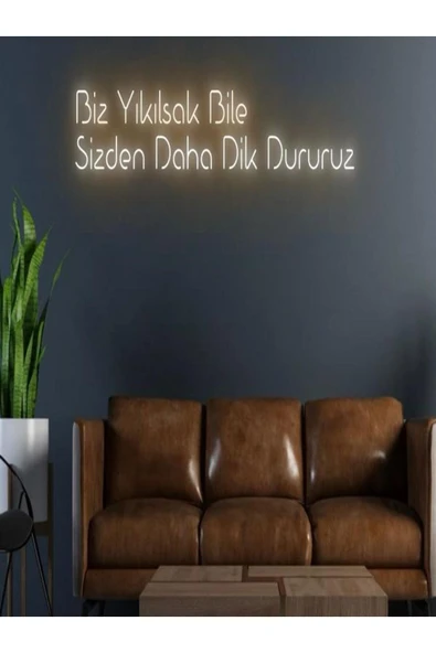 Biz Yıkılsak Bile Sizden Daha Dik Dururuz Yazılı Neon Tabela ürün görseli 1