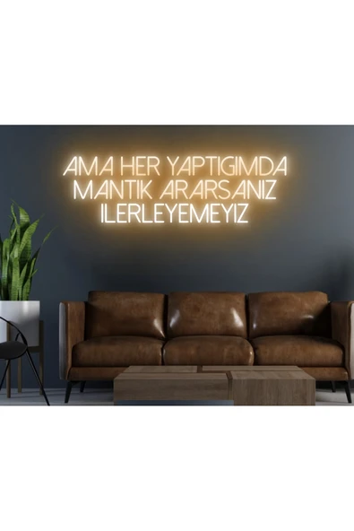 Ama Her Yaptığımda Mantık Ararsanız İlerleyemeyiz Yazılı Neon Tabela ürün görseli 1