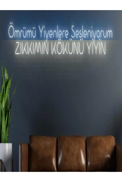 Ömrümü Yiyenlere Sesleniyorum ZIKKIMIN KÖKÜNÜ YİYİN Yazılı Neon Tabela ürün görseli 1