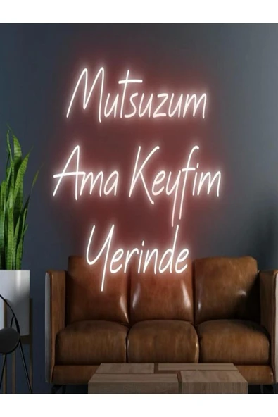 Mutsuzum Ama Keyfim Yerinde Yazılı Neon Tabela ürün görseli 1