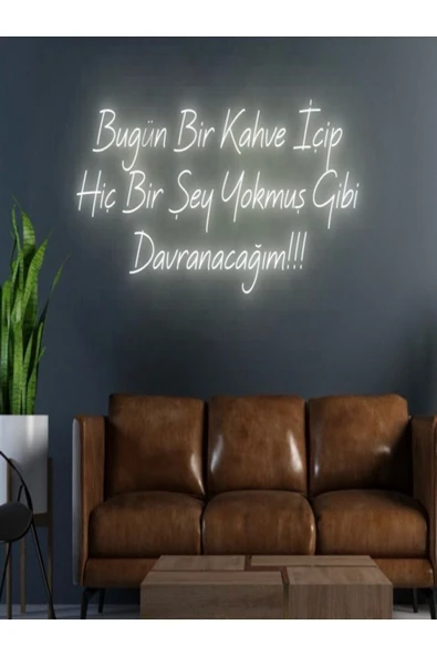 Bugün Bir Kahve İçip Hiç Bir Şey Yokmuş Gibi Davranacağım!!! Yazılı Neon Tabela ürün görseli 1