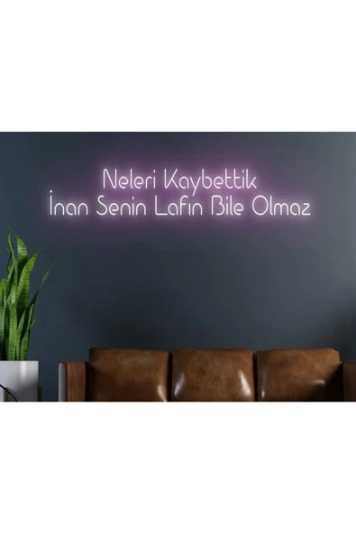 Neleri Kaybettik İnan Senin Lafın Bile Olmaz Yazılı Neon Tabela ürün görseli 1