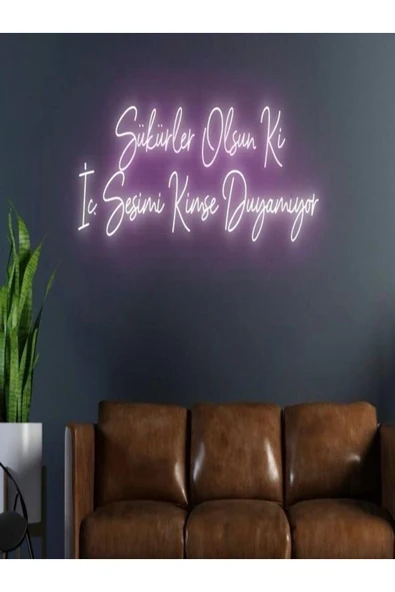 Şükürler Olsun Ki İç Sesimi Kimse Duyamıyor Yazılı Neon Tabela ürün görseli 1