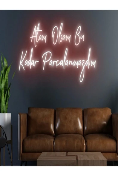 Atom Olsaydım Bu Kadar Parçalanmazdım Yazılı Neon Tabela ürün görseli 1