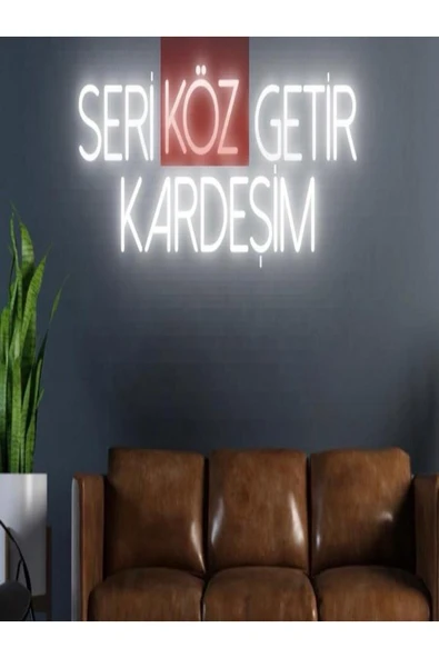 SERİ KÖZ GETİR KARDEŞİM Yazılı Neon Tabela ürün görseli 1