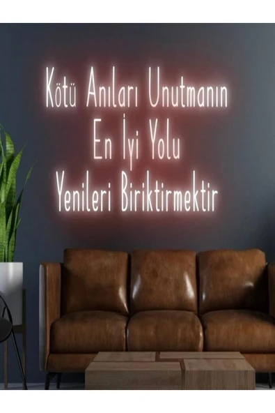 Kötü Anıları Unutmanın En İyi Yolu Yenileri Biriktirmektir Yazılı Neon Tabela ürün görseli 1