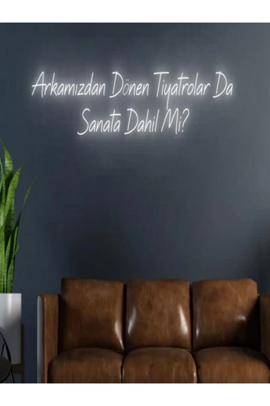 Arkamızdan Dönen Tiyatrolar Da Sanata Dahil Mi? Yazılı Neon Tabela ürün görseli 1