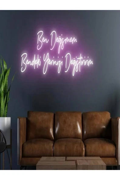 Ben Değişmem Bendeki Yerinizi Değiştiririm Yazılı Neon Tabela ürün görseli 1