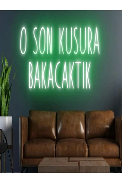 O SON KUSURA BAKACAKTIK Yazılı Neon Tabela ürün görseli 1