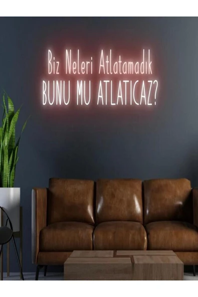 Biz Neleri Atlatamadık BUNU MU ATLATICAZ? Yazılı Neon Tabela ürün görseli 1