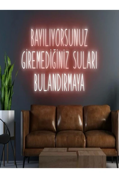 BAYILIYORSUNUZ GİREMEDİĞİNİZ SULARI BULANDIRMAYA Yazılı Neon Tabela ürün görseli 1