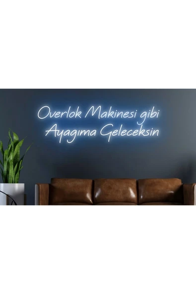 Overlok Makinesi Gibi Ayağıma Geleceksin Yazılı Neon Tabela ürün görseli 1