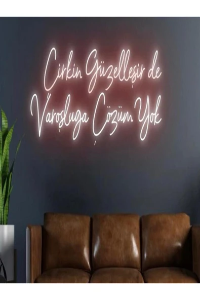 Çirkin Güzelleşir de Varoşluğa Çözüm Yok Yazılı Neon Tabela ürün görseli 1