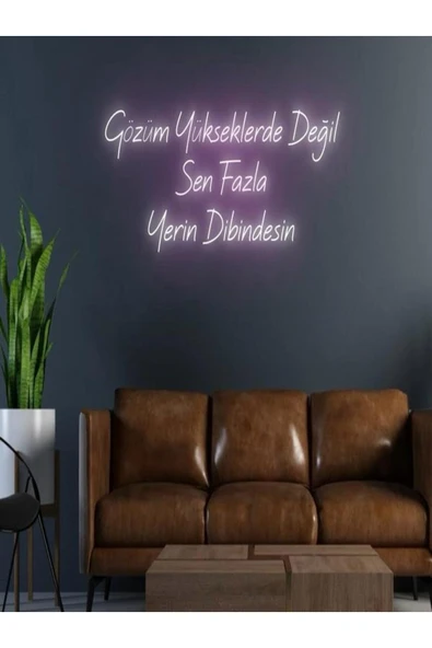 Gözüm Yükseklerde Değil Sen Fazla Yerin Dibindesin Yazılı Neon Tabela ürün görseli 1