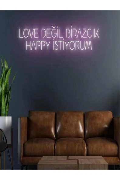 LOVE DEĞİL BİRAZCIK HAPPY İSTİYORUM Yazılı Neon Tabela ürün görseli 1