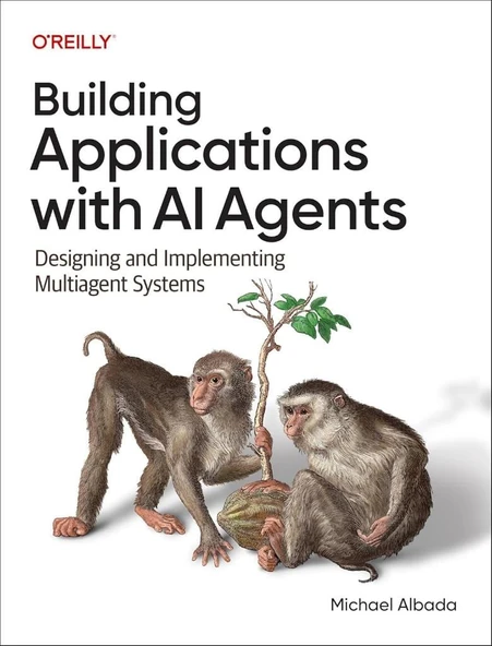 Building Applications with AI Agents: Designing and Implementing Multiagent Systems - Michael Albada ürün görseli 1