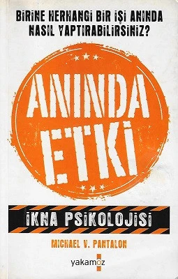 Anında Etki (İkna Psikolojisi) Birine Herhagi Bir İşi Anında Nasıl Yaptırabilirsiniz? Michael V. Pantalon Yakamoz Yayınları ürün görseli 1